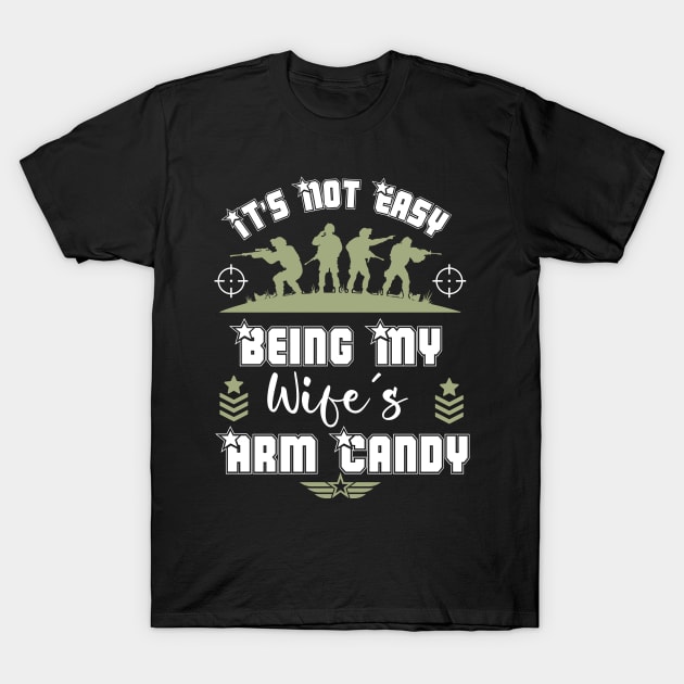 It's Not Easy Being My Wife's Arm Candy T-Shirt by Emouran